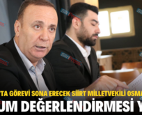 14 MAYIS’TA GÖREVİ SONA ERECEK SİİRT MİLLETVEKİLİ OSMAN ÖREN, DURUM DEĞERLENDİRMESİ YAPTI