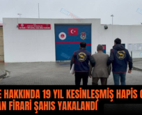 SİİRT’TE HAKKINDA 19 YIL KESİNLEŞMİŞ HAPİS CEZASI BULUNAN FİRARİ ŞAHIS YAKALANDI