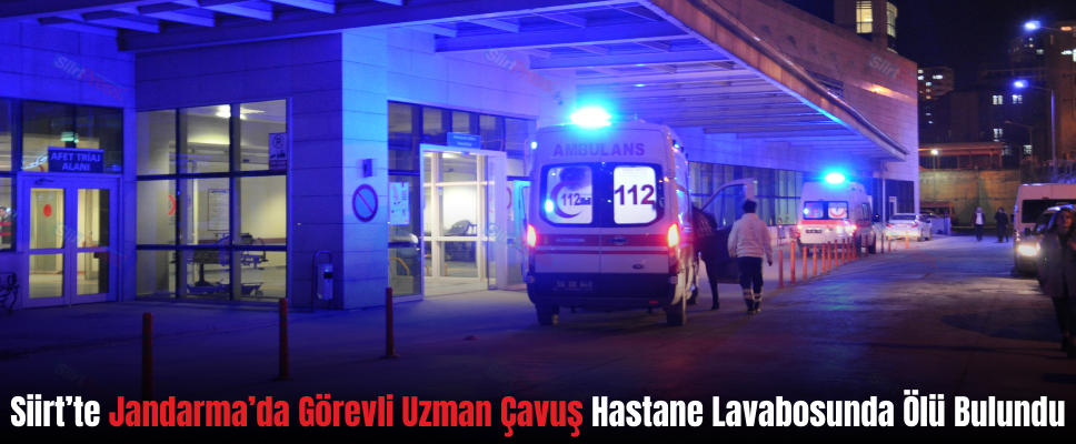 Siirt’te Jandarma’da Görevli Uzman Çavuş Hastane Lavabosunda Ölü Bulundu