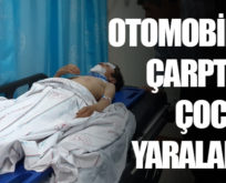 OTOMOBİLİN ÇARPTIĞI ÇOCUK YARALANDI