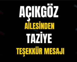 AÇIKGÖZ AİLESİNDEN TAZİYE TEŞEKKÜR MESAJI