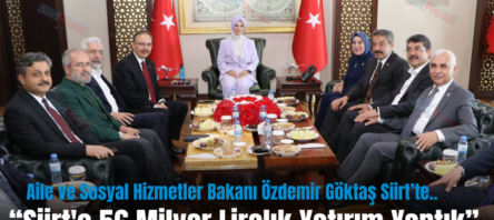 Aile ve Sosyal Hizmetler Bakanı Özdemir Göktaş Siirt’te…