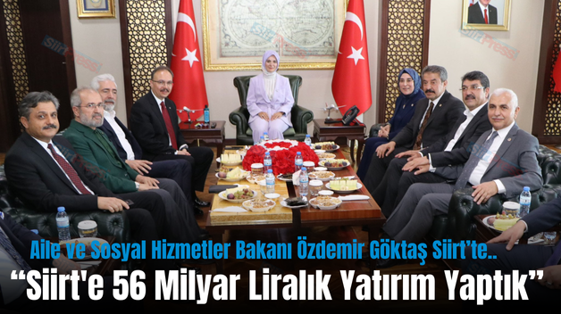 Aile ve Sosyal Hizmetler Bakanı Özdemir Göktaş Siirt’te…