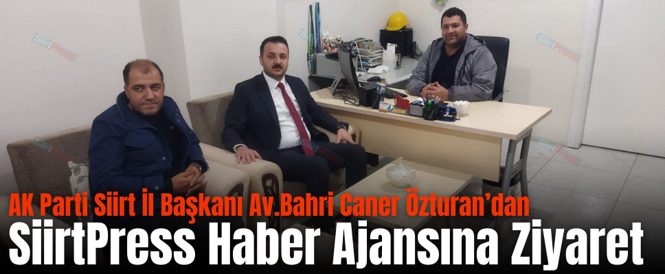 AK Parti Siirt İl Başkanı Av.Bahri Caner Özturan’dan SiirtPress Haber Ajansına Ziyaret