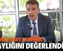 BAĞIMSIZ ADAY CANTÜRK ADAYLIĞINI DEĞERLENDİRDİ