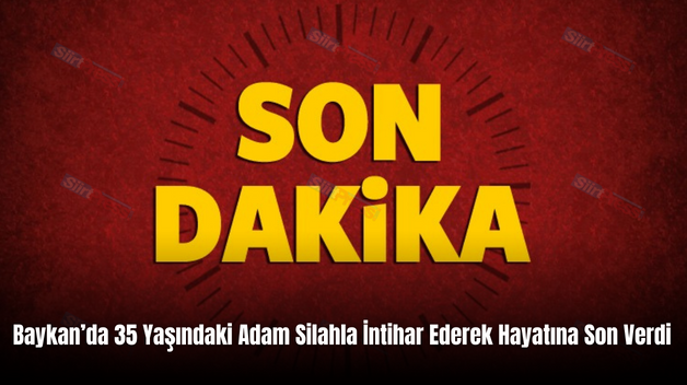 Baykan’da 35 Yaşındaki Adam Silahla İntihar Ederek Hayatına Son Verdi