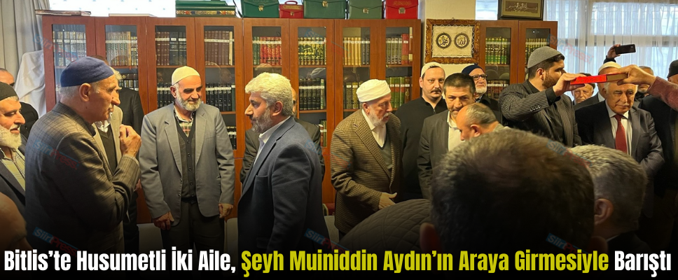 Bitlis’te Husumetli İki Aile, Şeyh Muiniddin Aydın’ın Araya Girmesiyle Barıştı