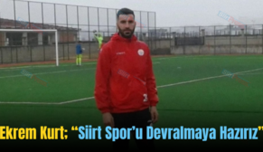 Ekrem Kurt; “Siirt Spor’u Devralmaya Hazırız”