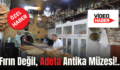 Fırın Değil, Adeta Antika Müzesi!…