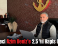 Gazeteci Azim Deniz’e 2,5 Yıl Hapis Cezası