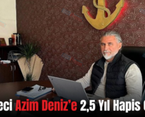 Gazeteci Azim Deniz’e 2,5 Yıl Hapis Cezası