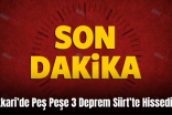 Hakkari’de Peş Peşe 3 Deprem Siirt’te Hissedildi!.