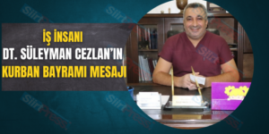 İŞ İNSANI DT. SÜLEYMAN CEZLAN’IN KURBAN BAYRAMI MESAJI