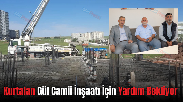 Kurtalan Gül Camii İnşaatı İçin Yardım Bekliyor