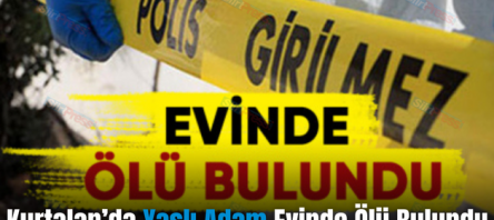 Kurtalan’da Yaşlı Adam Evinde Ölü Bulundu