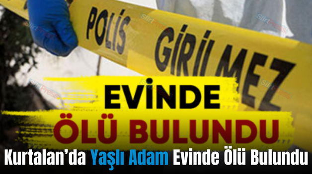 Kurtalan’da Yaşlı Adam Evinde Ölü Bulundu