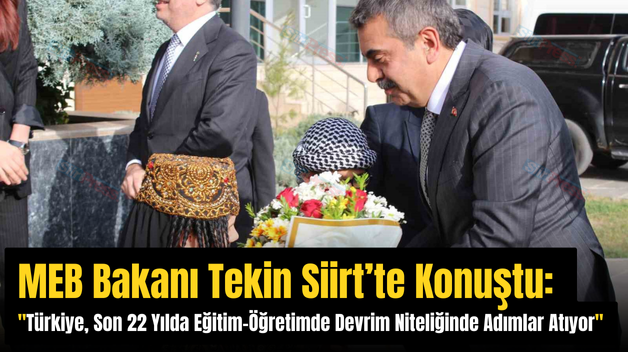 MEB Bakanı Tekin Siirt’te Konuştu: “Türkiye, Son 22 Yılda Eğitim-Öğretimde Devrim Niteliğinde Adımlar Atıyor”