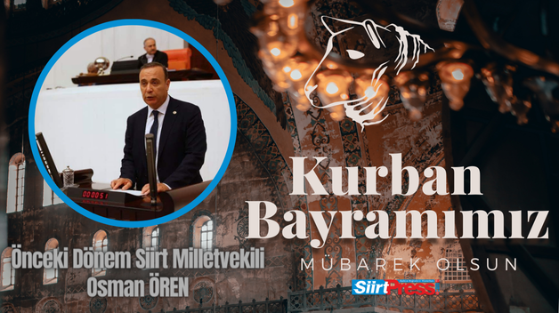 Önceki Dönem Siirt Milletvekili Osman Ören’in Kurban Bayram Mesajı