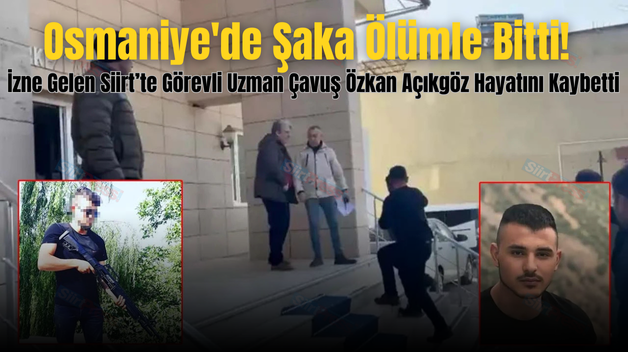 Osmaniye’de Şaka Ölümle Bitti! İzne Gelen Siirt’te Görevli Uzman Çavuş Özkan Açıkgöz Hayatını Kaybetti