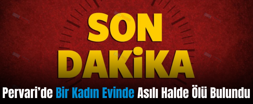 Pervari’de Bir Kadın Evinde Asılı Halde Ölü Bulundu