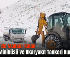 Pervari’de Mahsur Kalan Yolcu Minibüsü ve Akaryakıt Tankeri Kurtarıldı!