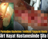 Sağ El İki Parmağını Kaybetme Tehlikesi Yaşayan Hasta Özel Siirt Hayat Hastanesinde Şifa Buldu