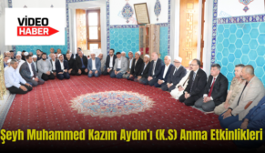 Şeyh Muhammed Kazım Aydın’ı (K.S) Anma Etkinlikleri