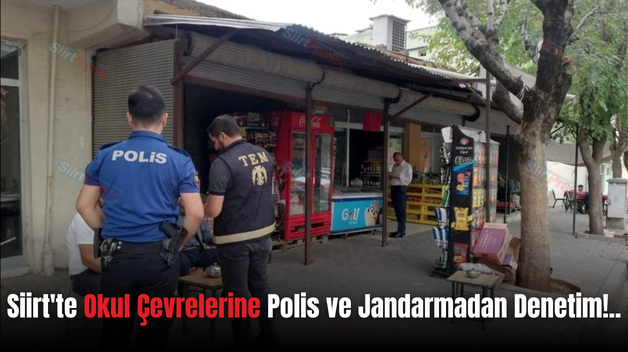 Siirt’te Okul Çevrelerine Polis ve Jandarmadan Denetim!..