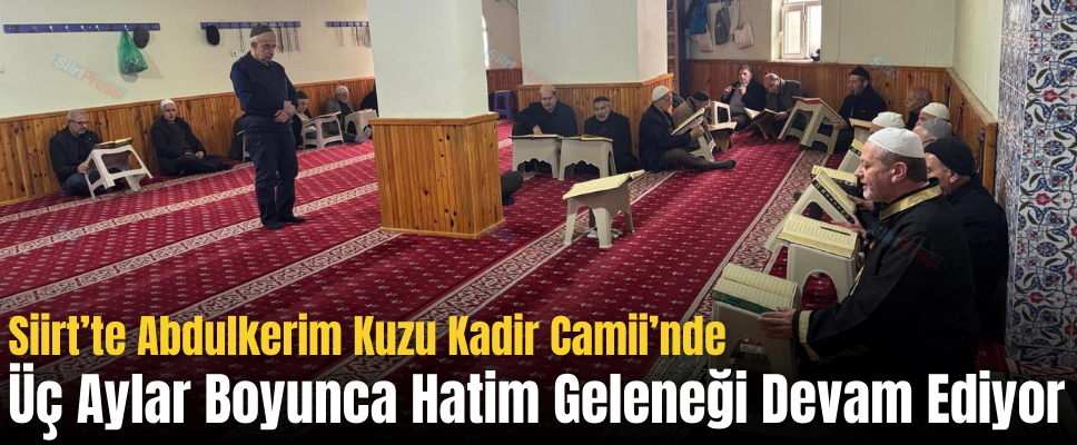 Siirt’te Abdulkerim Kuzu Kadir Camii’nde Üç Aylar Boyunca Hatim Geleneği Devam Ediyor