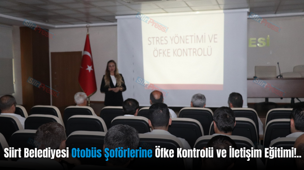 Siirt Belediyesi Otobüs Şoförlerine Öfke Kontrolü ve İletişim Eğitimi!..