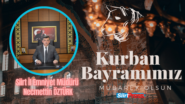 Siirt Emniyet Müdürü Necmettin Öztürk’ten Kurban Bayramı Mesajı