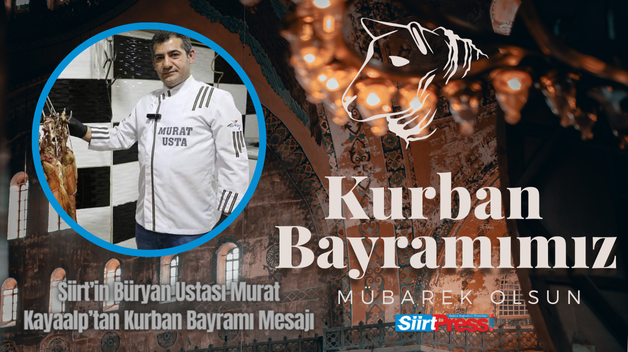 Siirt’in Büryan Ustası Murat Kayaalp’tan Kurban Bayramı Mesajı