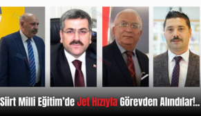 Siirt Milli Eğitim’de Jet Hızıyla Görevden Alındılar!..