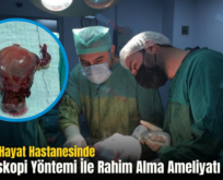 Siirt Özel Hayat Hastanesinde Laparoskopi Yöntemi İle Rahim Alma Ameliyatı Yapıldı