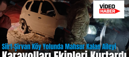 Siirt-Şirvan Köy Yolunda Mahsur Kalan Aileyi Karayolları Ekipleri Kurtardı