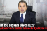 Siirt TSO Başkanı Güven Kuzu: “Teşviklerin Süresi Uzatıldı, Yatırımcılar İçin Büyük Fırsat”