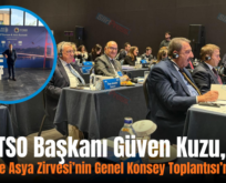 Siirt TSO Başkanı Güven Kuzu, Avrupa ve Asya Zirvesi’nin Genel Konsey Toplantısı’na Katıldı