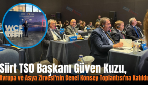 Siirt TSO Başkanı Güven Kuzu, Avrupa ve Asya Zirvesi’nin Genel Konsey Toplantısı’na Katıldı