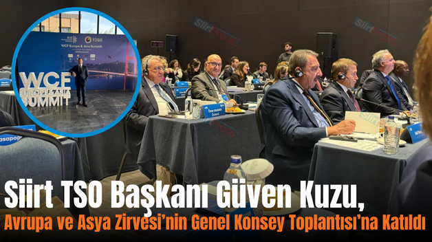 Siirt TSO Başkanı Güven Kuzu, Avrupa ve Asya Zirvesi’nin Genel Konsey Toplantısı’na Katıldı