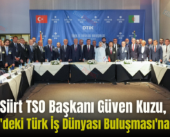 Siirt TSO Başkanı Güven Kuzu, Cezayir’deki Türk İş Dünyası Buluşması’na Katıldı