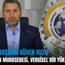 SİİRT TSO BAŞKANI GÜVEN KUZU: “ENFLASYON MUHASEBESİ, VERGİSEL BİR YÜK OLMAMALI”