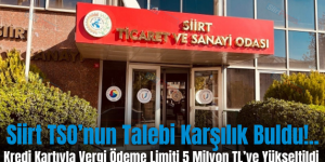 Siirt TSO’nun Talebi Karşılık Buldu!.. Kredi Kartıyla Vergi Ödeme Limiti 5 Milyon TL’ye Yükseltildi