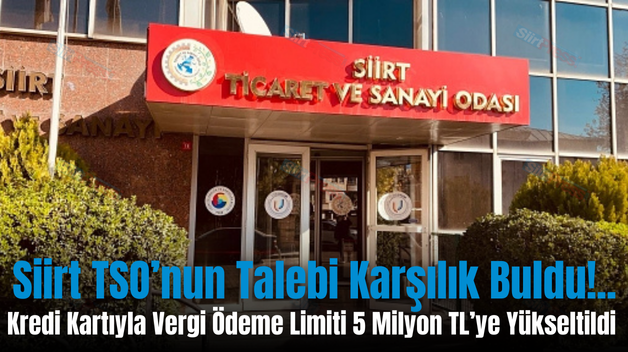 Siirt TSO’nun Talebi Karşılık Buldu!.. Kredi Kartıyla Vergi Ödeme Limiti 5 Milyon TL’ye Yükseltildi