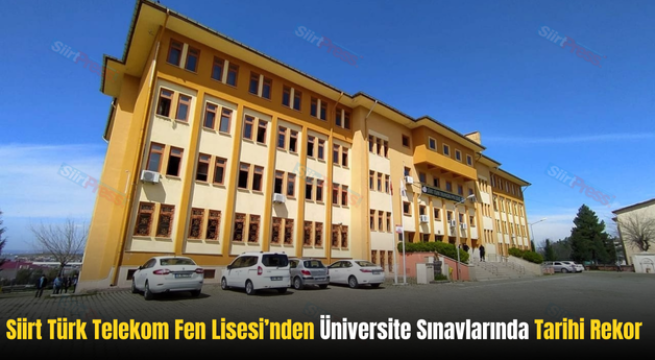 Siirt Türk Telekom Fen Lisesi’nden Üniversite Sınavlarında Tarihi Rekor