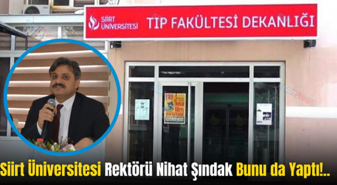 Siirt Üniversitesi Rektörü Nihat Şındak Bunu da Yaptı!..