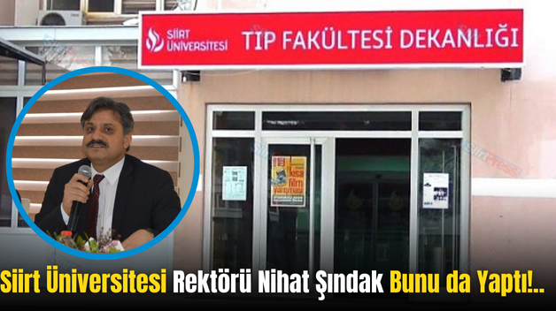 Siirt Üniversitesi Rektörü Nihat Şındak Bunu da Yaptı!..