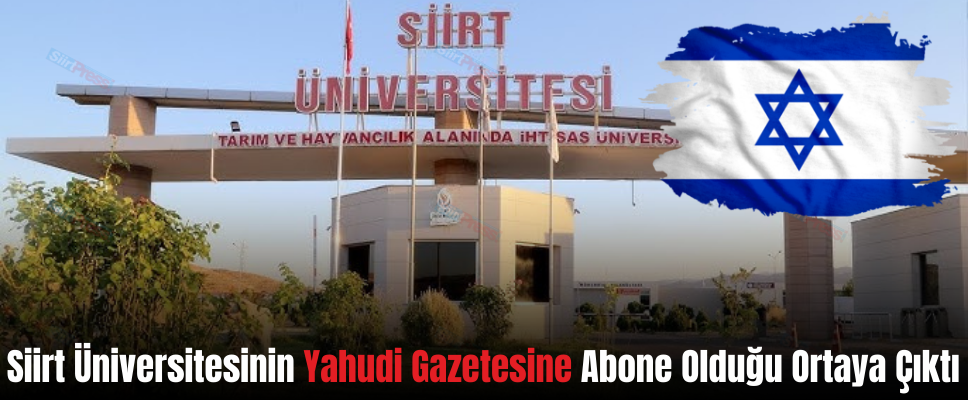 Siirt Üniversitesinin Yahudi Gazetesine Abone Olduğu Ortaya Çıktı