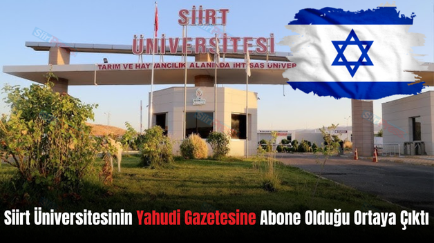 Siirt Üniversitesinin Yahudi Gazetesine Abone Olduğu Ortaya Çıktı