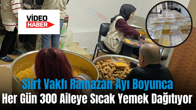 Siirt Vakfı Ramazan Ayı Boyunca Her Gün 300 Aileye Sıcak Yemek Dağıtıyor