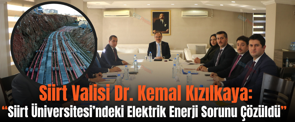 Siirt Valisi Dr. Kemal Kızılkaya: “Siirt Üniversitesi’ndeki Elektrik Enerji Sorunu Çözüldü”